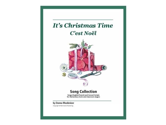 It's Christmas Time / C'est Noël: Christmas & Winter Songs for Elementary Choirs, Classroom Singers, and Solo Vocal Performers (English and French)