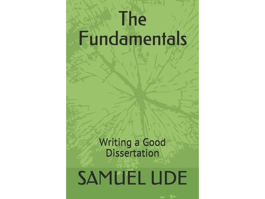 The Fundamentals: Writing A Good Dissertation