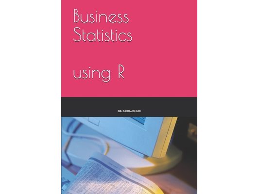 Business Statistics: using R