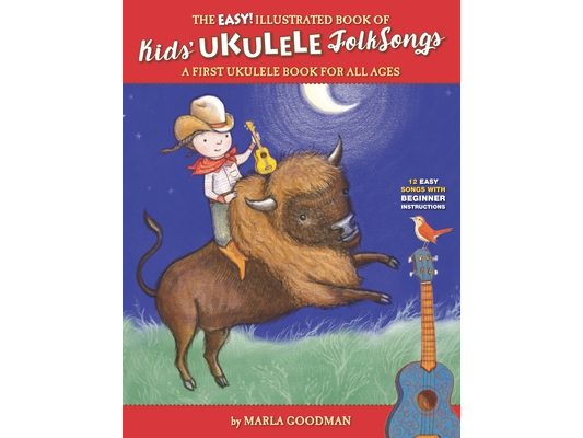 The Easy Illustrated Book of Kids' Ukulele Folk Songs: A first ukulele book for all ages