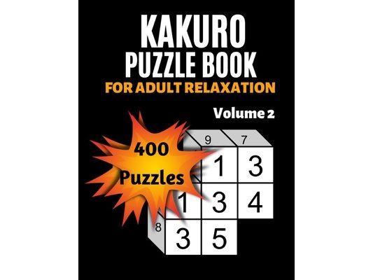 Kakuro Puzzle Book For Adult Relaxation: 400 Moderately Easy Puzzles Massive Daily Kakuro Puzzles