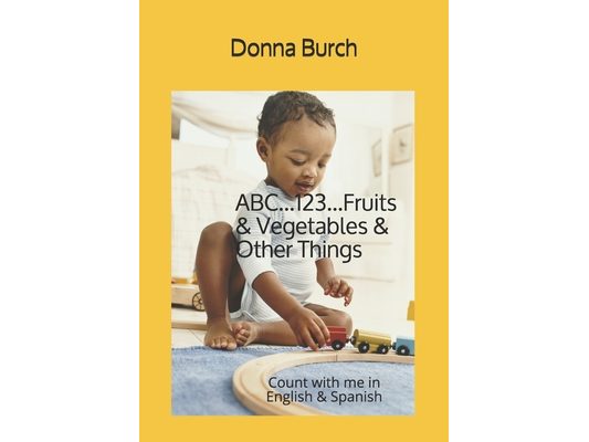 ABC...123...Fruits & Vegetables & Other Things: Count with me in English & Spanish