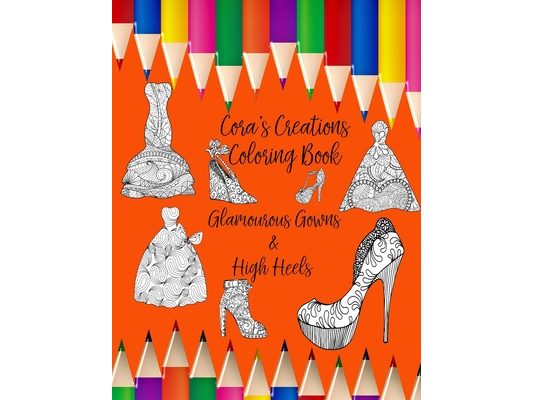 Cora's Creations: Personalized Coloring Book Glamourous Gowns & High Heels