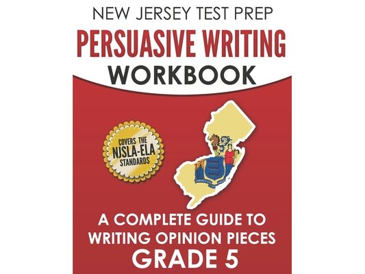 NEW JERSEY TEST PREP Persuasive Writing Workbook Grade 5: A Complete Guide to Writing Opinion Pieces
