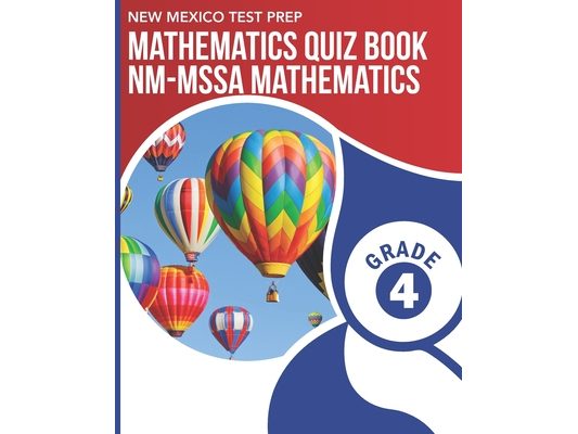 NEW MEXICO TEST PREP Mathematics Quiz Book NM-MSSA Mathematics Grade 4: Preparation for the NM-MSSA Math Assessments