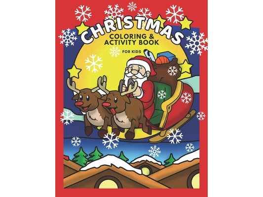 Christmas Activity Book for Kids: Boys and Girls Cute Christmas Coloring Pages, Fun Word Searches, Easy Mazes and Spot the Difference for Children Age