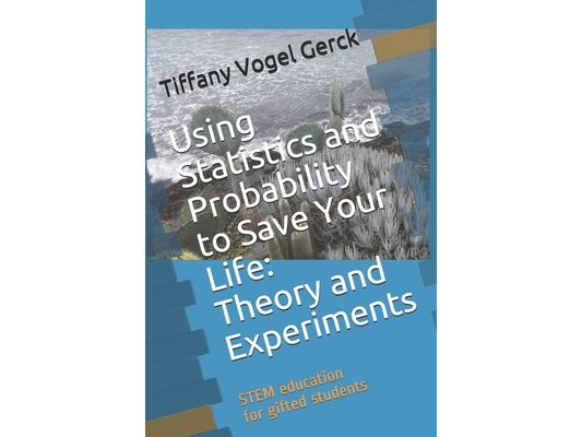 Using Statistics and Probability to Save Your Life: Theory and Experiments: STEM education for gifted students