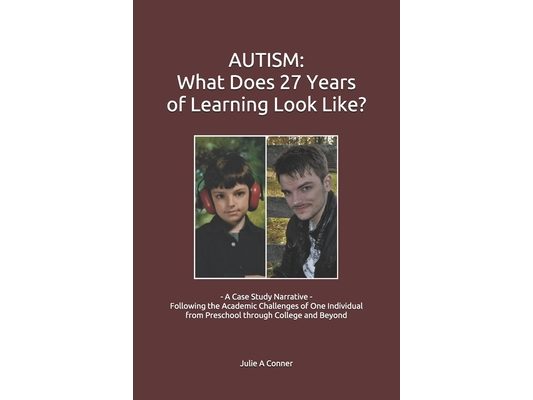 Autism: What Does 27 Years of Learning Look Like?: - A Case Study Narrative - Following the Academic Challenges of One Individ