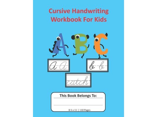Cursive Handwriting Workbook For Kids: Cursive for Beginners Workbook, Letter Tracing Book, Writing Practice to Learn Writing in Cursive: 8.5x11, 110