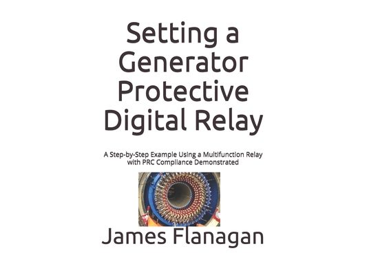 Setting a Generator Protective Digital Relay: A Step-by-Step Example Using a Multifunction Relay with PRC Compliance Demonstrated