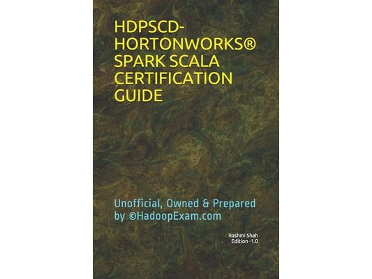 Hdpscd-Hortonworks(r) Spark Scala Certification Guide: Unofficial, Owned & Prepared by (c)HadoopExam.com
