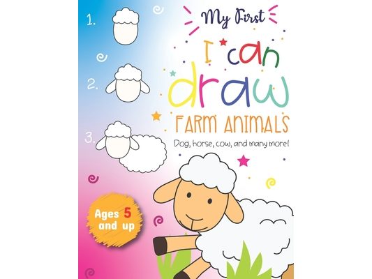 My First I can draw Farm Animals Dog, Horse, cow, and many more Ages 5 and up: Fun for boys and girls, PreK, Kindergarten, Farm Animals, Sketchbook, E