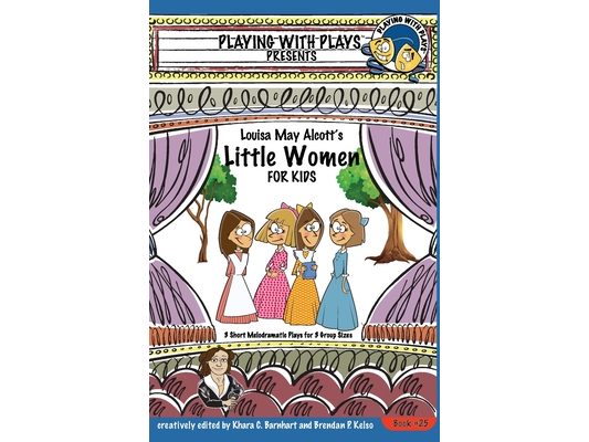 Louisa May Alcott's Little Women for Kids: 3 Short Melodramatic Plays for 3 Group Sizes