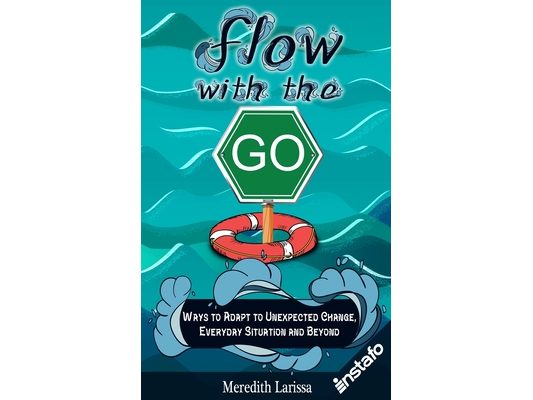 Flow with the Go: Ways to Adapt to Unexpected Change, Everyday Situation and Beyond