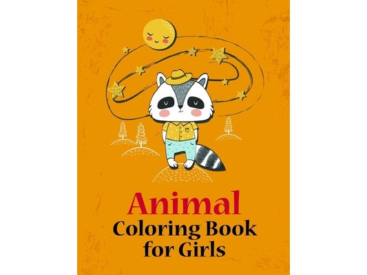 Animal Coloring Book for Girls: Coloring Pages, Relax Design from Artists, cute Pictures for toddlers Children Kids Kindergarten and adults