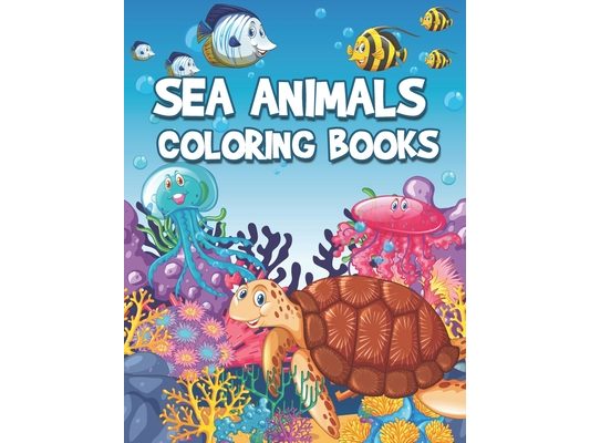 Sea Animals Coloring Books: Life Under The Sea Kids Coloring Book (Large Page)