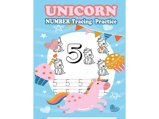 Unicorn Number Tracing Practice: Number Tracing Book, Practice For Kids, Ages 3-5, Number Writing Practice