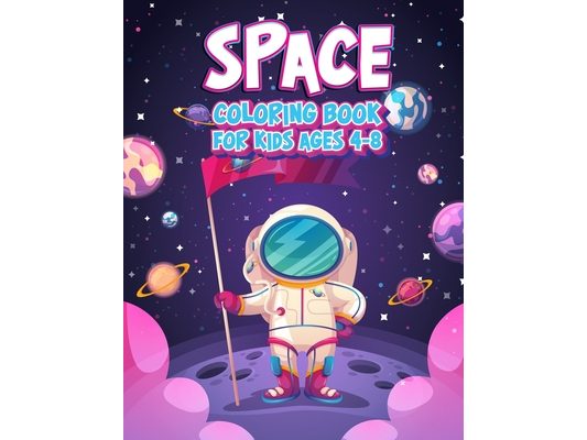 Space Coloring Book For Kids Ages 4-8: Fun Outer Space Children's Coloring Pages With Planets, Stars, Astronauts, Space Ships and More! (Large Size)