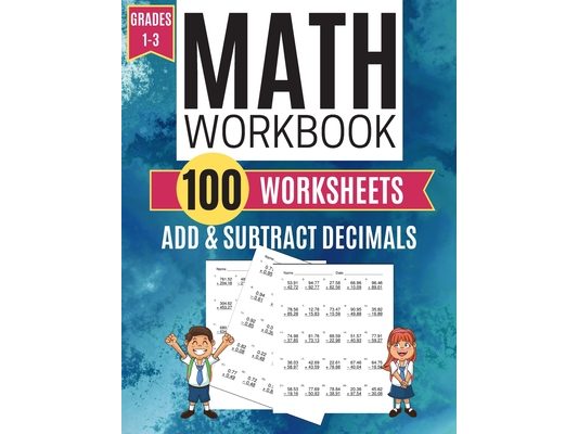 Math Workbook ADD & SUBTRACT DECIMALS 100 Worksheets Grades 1-3