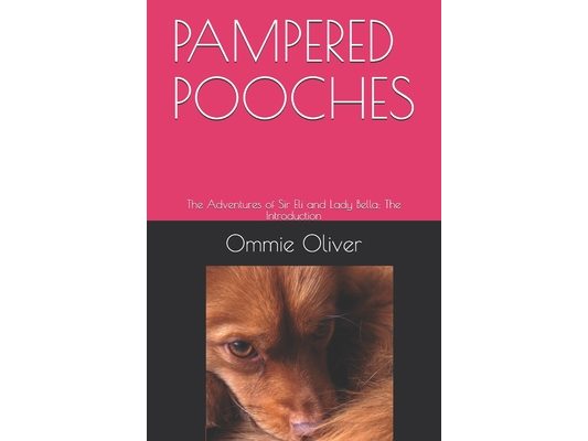 Pampered Pooches: The Adventures of Sir Eli and Lady Bella: The Introduction
