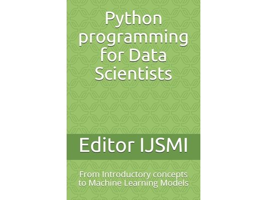 Python programming for Data Scientists: From Introductory concepts to Machine Learning Models