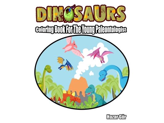 Dinosaur: Coloring Book For The Young Paleontologist