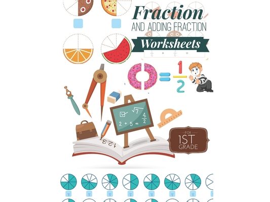 Fraction and Adding Fraction Worksheets: Elementary fraction worksheets for 1st Grade, Fun and Easy Fractions and Adding fractions for Grade 1 ( Ages