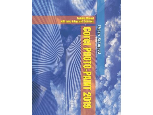 Corel PHOTO-PAINT 2019 & PHOTO-PAINT HOME AND STUDENT 2019: Training Manual with many integrated Exercises