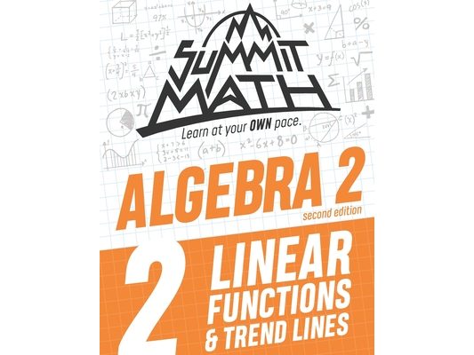 Summit Math Algebra 2 Book 2: Linear Functions and Trend Lines