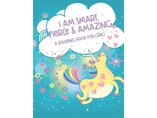 I Am Smart, Fierce and Amazing! A Coloring Book for Girls