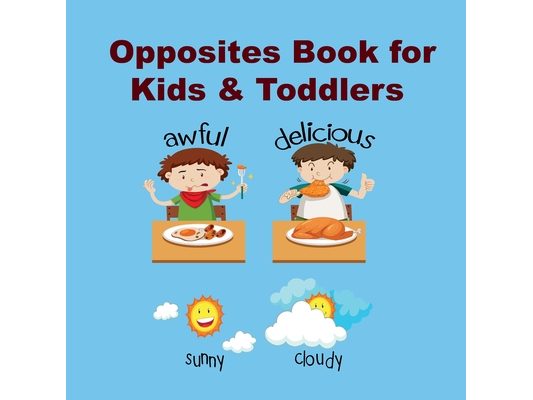 Opposites Book for Kids & Toddlers: Kids book ages 2-4 to Learn the opposite things