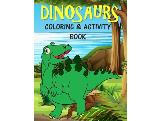 Dinosaurs Coloring & Activity Book: For Kids Fun Learning Activities for 4-8 year old boys and girls