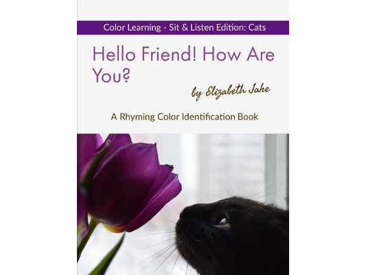 Hello Friend! How Are You? Color Learning Sit & Listen Edition: Cats: A Rhyming Color Identification Book