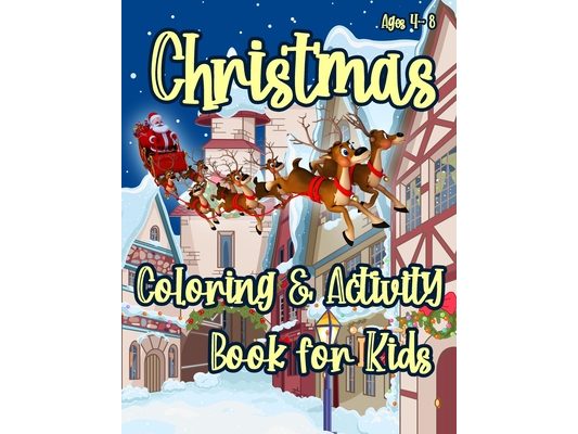Christmas Coloring and Activity Book for Kids: Coloring Pages, Dot to Dot Puzzles, Word Search, Word Scramble, Mazes, Color by Number, Drawing and Mor
