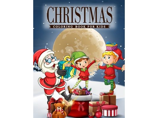 Christmas Coloring Book For Kids: A coloring book for Kids with Charming Christmas scenes featuring Santa Clause, Snowmen, Reindeer, Elves and More!