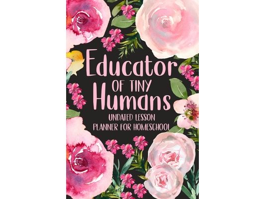 Educator of Tiny Humans Undated Lesson Planner for Homeschool: Kindergarten Teacher Planner, Daily Planner Book