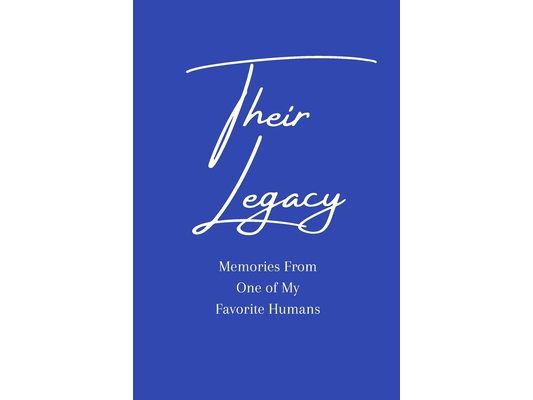 Their Legacy Journal: Memories From One of My Favorite Humans