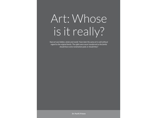 Art: Whose is it really?: Nazi art was hidden, stolen and resold. Years later the same art is sold without regard to the original family. The rights w
