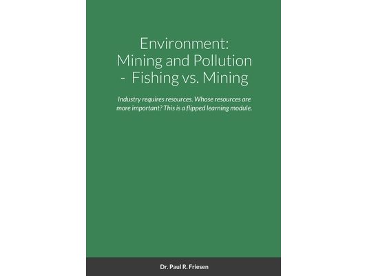 Environment: Mining and Pollution: Fishing vs. Mining: Industry requires resources. Whose resources are more important is the key and what solutions a