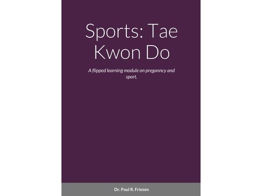 Sports: Tae Kwon Do: A flipped learning module on pregnancy and sport.