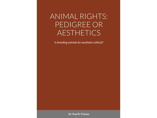 Animal Rights: PEDIGREE OR AESTHETICS: Is breeding animals for aesthetics ethical?