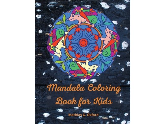Mandala coloring book for kids: Great Kids Coloring Book for Relaxation World's Most Beautiful Mandalas, For Kids Ages 6-8, 9-12, Big Mandalas to Colo