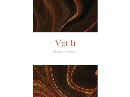 Vet It: Interrogate Your Thought Life