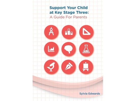 Support Your Child at Key Stage Three: A Guide for Parents