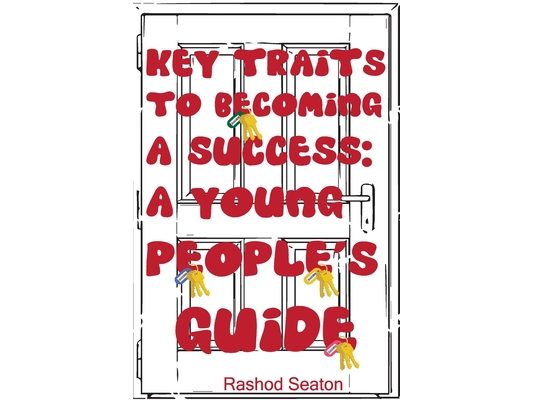 Key Traits To Becoming A Success: A Young People's Guide