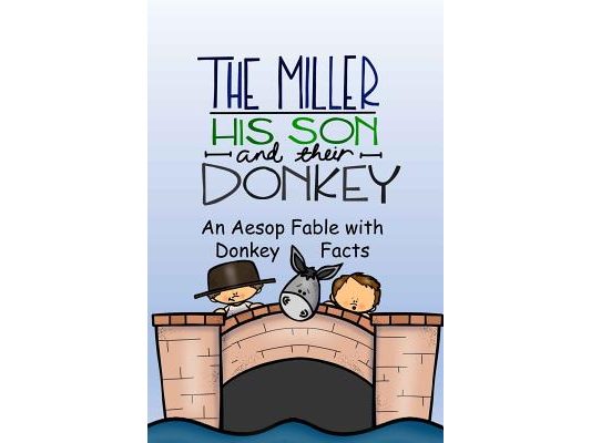 The Miller, His Son and Their Donkey A Fable to Guess Its Meaning