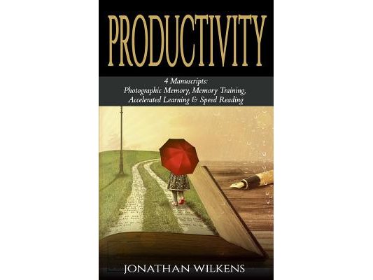 Productivity: 4 Manuscripts: Photographic Memory, Memory Training, Accelerated Learning & Speed Reading