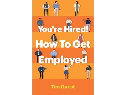 You're Hired! How To Get Employed