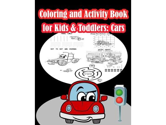 Coloring and Activity Book for Kids & Toddlers Cars: Fun Cars Activities for Kids. Coloring Pages, Count the number, Trace Lines and numbers, Mazes, D