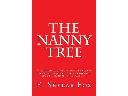 The Nanny Tree: A poignant conversation between a Grandmother and her grandchild bout her impending passing.